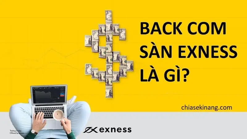 Backcom sàn Exness là gì? Hướng dẫn nhận backcom lên đến 95%